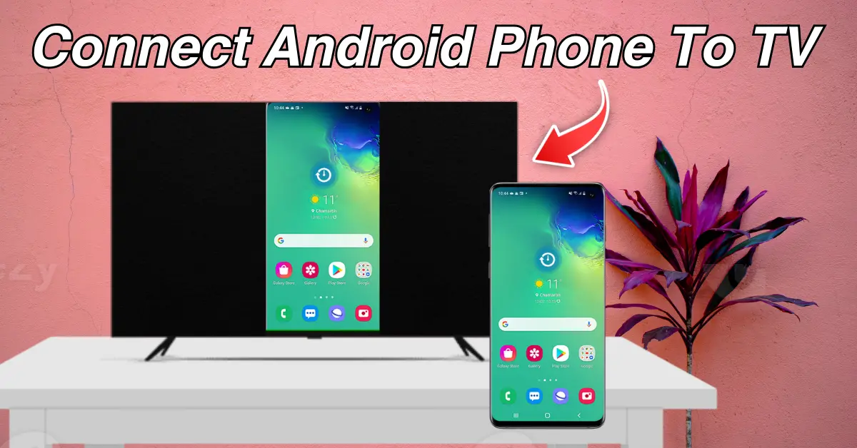 How to Connect Android Phone to Smart TV?